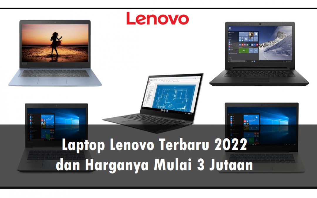 Laptop Lenovo Terbaru 2022 dan Harganya Mulai 3 Jutaan