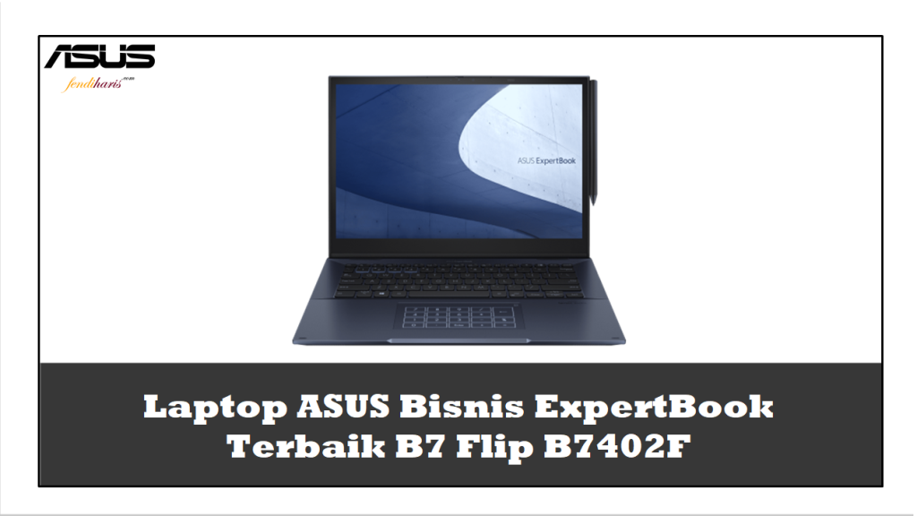 Laptop ASUS Bisnis ExpertBook Terbaik B7 Flip B7402F