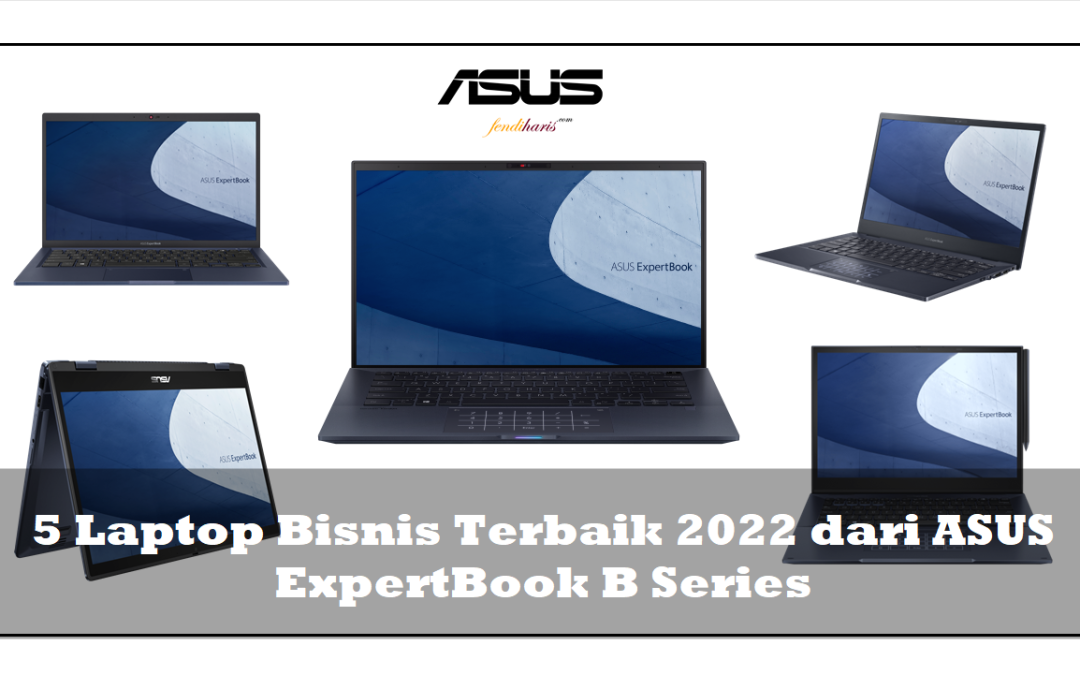 5 Laptop Bisnis Terbaik 2022 dari ASUS ExpertBook B Series