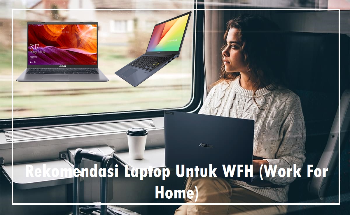 Rekomendasi Laptop Untuk WFH (Work For Home)