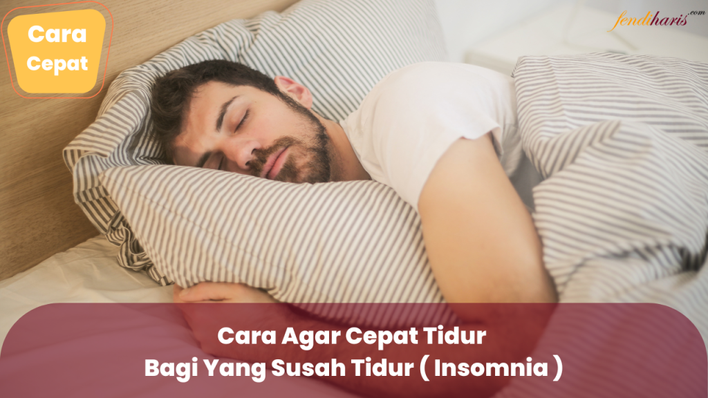 Cara Agar Cepat Tidur Bagi Yang Susah Tidur ( Insomnia )