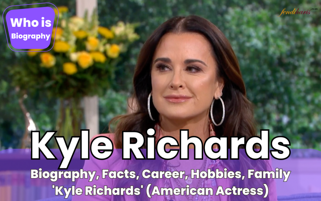 Who is Kyle Richards? About ‘Kyle Richards’ (American actress)