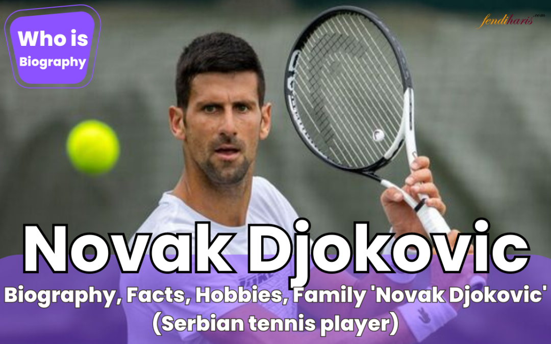 Novak Djokovic (Biography) Who is ‘Novak Djokovic’?