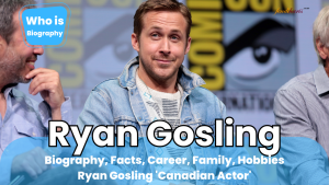 Who is Ryan Gosling (Biography, Facts, Career, Hobbies, Family)