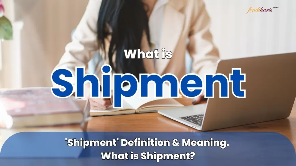 Shipment - What is A Shipment - Shipment Meaning - Shipment Definition