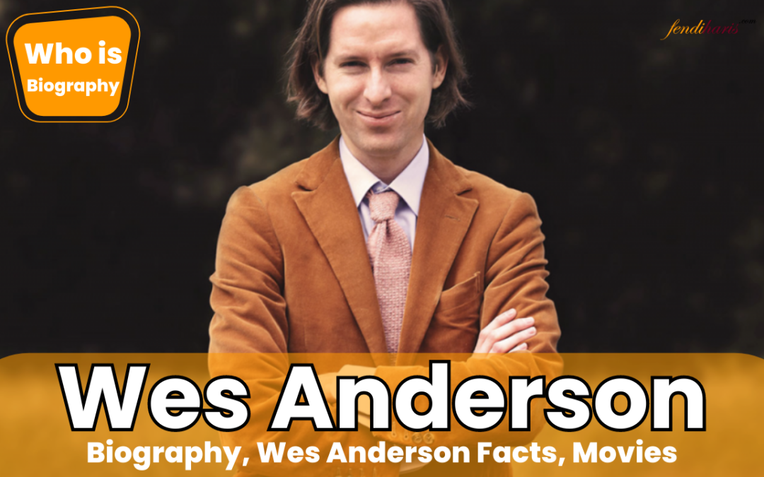 Who is Wes Anderson (About) Biography, Facts, Movies
