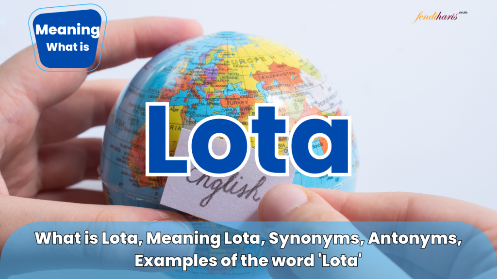 What is a Lota - Meaning Lota - Lota Synonyms - Lota Antonyms - Lota Examples