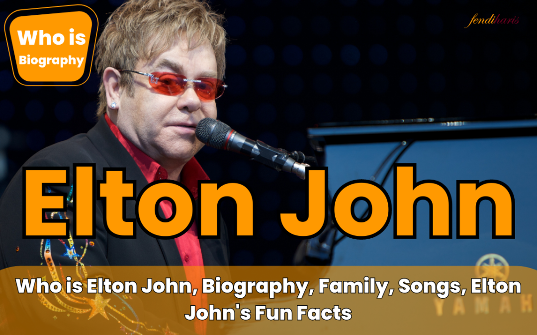 Who is Elton John (Biography, Songs, Facts, Family)