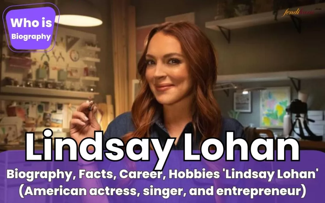 Who is Lindsay Lohan? Biography, Profiles, Facts & Movies