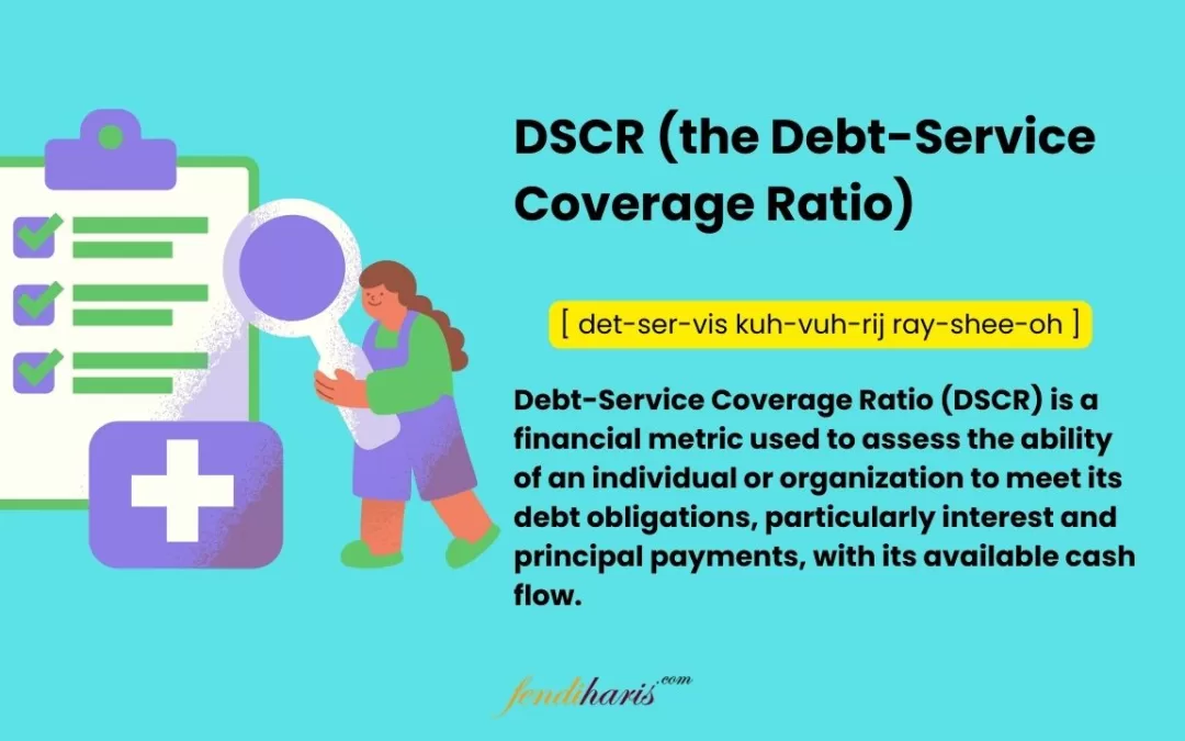 DSCR (the Debt-Service Coverage Ratio)