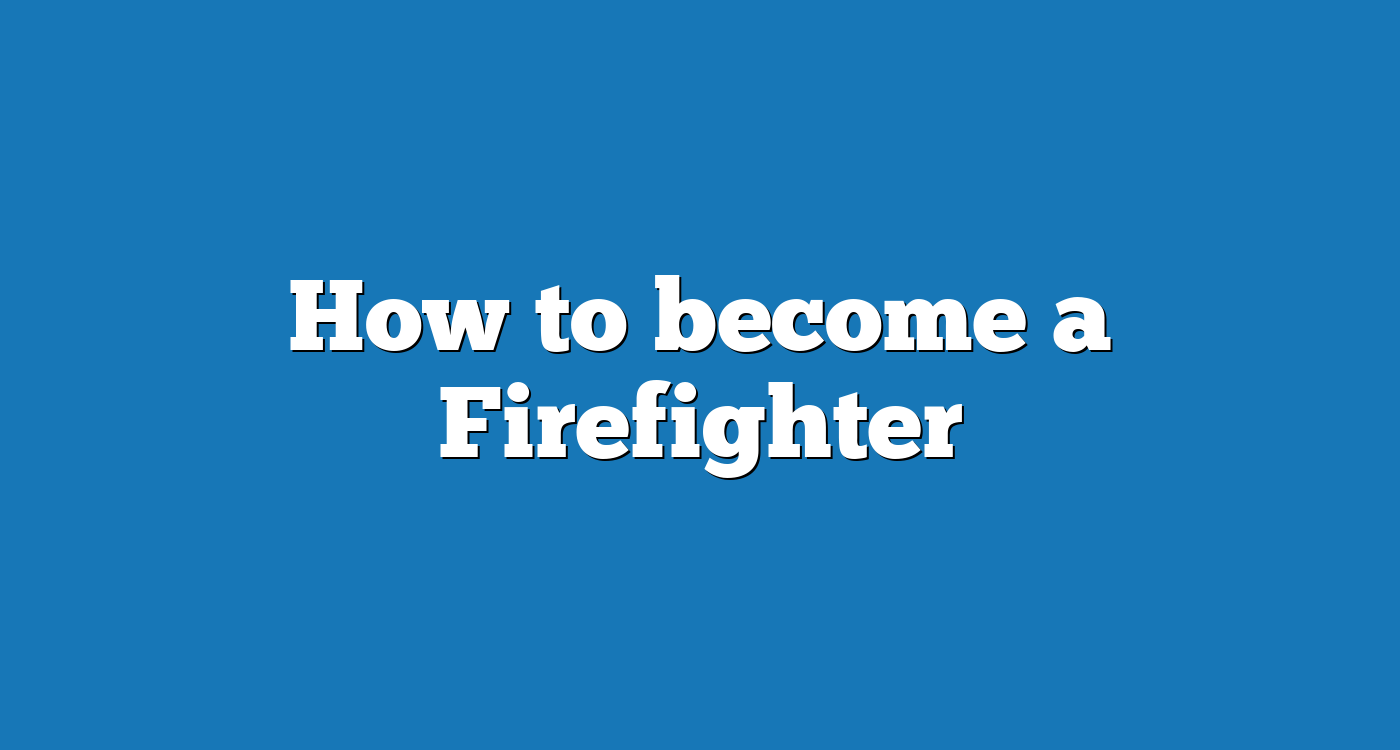 How to a Firefighter 2024