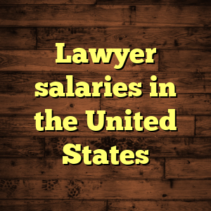 Lawyer salaries in the United States