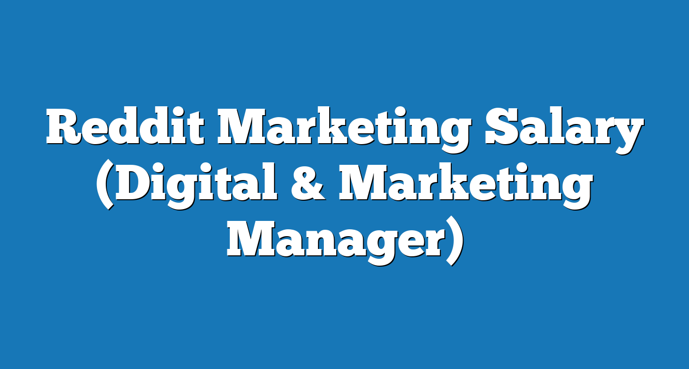 Reddit Marketing Salary (Digital & Marketing Manager)